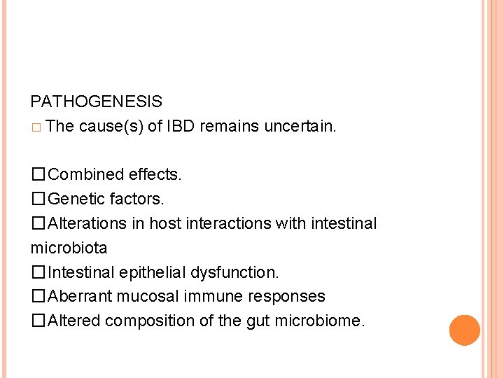 PATHOGENESIS � The cause(s) of IBD remains uncertain. �Combined effects. �Genetic factors. �Alterations in