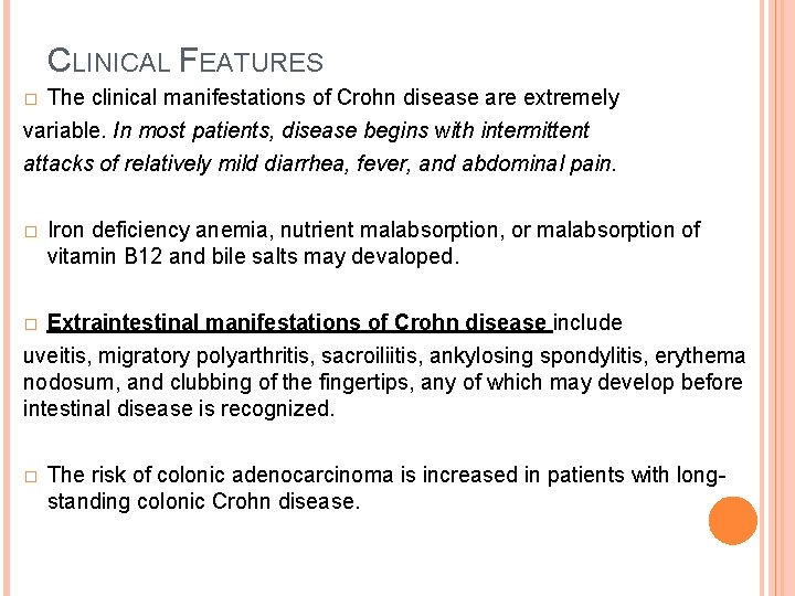 CLINICAL FEATURES The clinical manifestations of Crohn disease are extremely variable. In most patients,