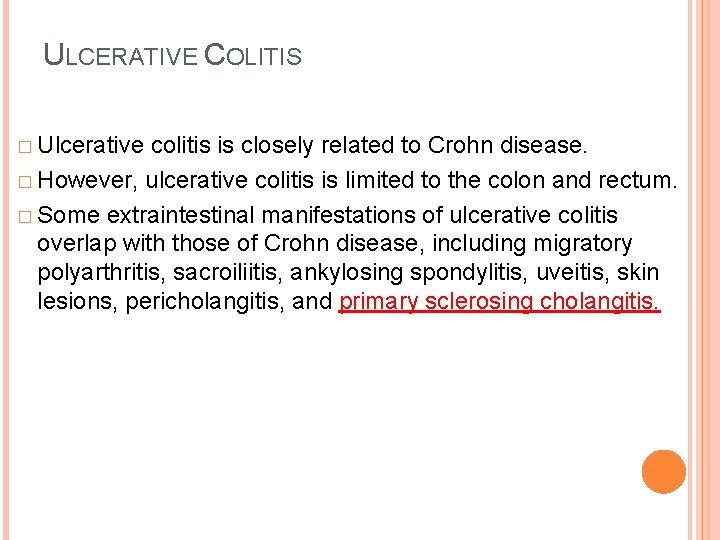 ULCERATIVE COLITIS � Ulcerative colitis is closely related to Crohn disease. � However, ulcerative