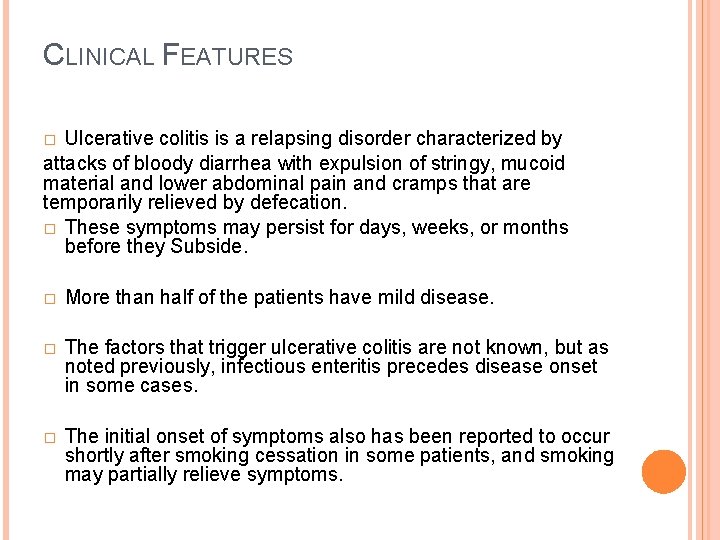 CLINICAL FEATURES Ulcerative colitis is a relapsing disorder characterized by attacks of bloody diarrhea