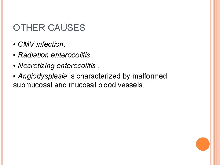 OTHER CAUSES • CMV infection. • Radiation enterocolitis. • Necrotizing enterocolitis. • Angiodysplasia is
