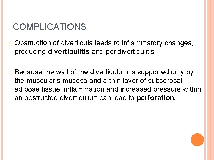 COMPLICATIONS � Obstruction of diverticula leads to inflammatory changes, producing diverticulitis and peridiverticulitis. �