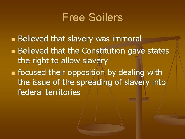 Free Soilers n n n Believed that slavery was immoral Believed that the Constitution