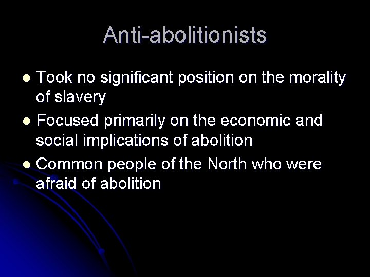 Anti-abolitionists Took no significant position on the morality of slavery l Focused primarily on