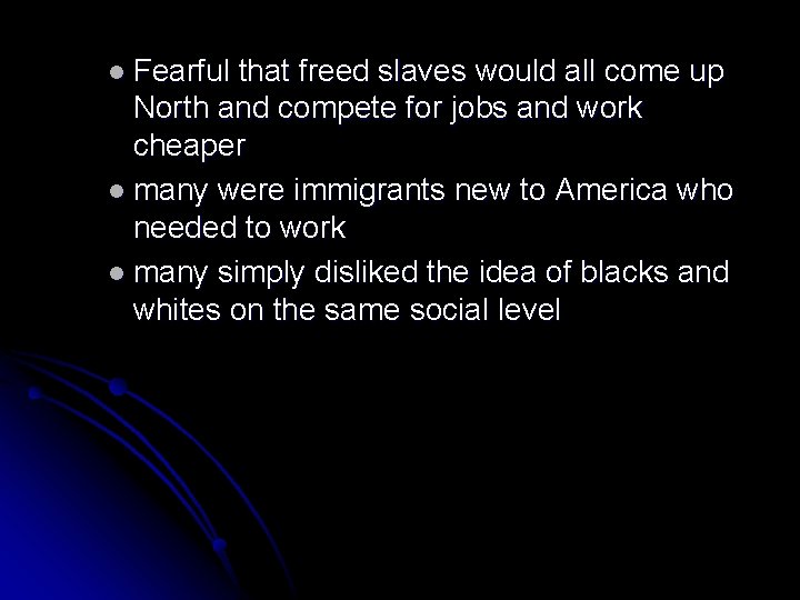 l Fearful that freed slaves would all come up North and compete for jobs