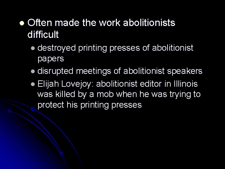 l Often made the work abolitionists difficult l destroyed printing presses of abolitionist papers