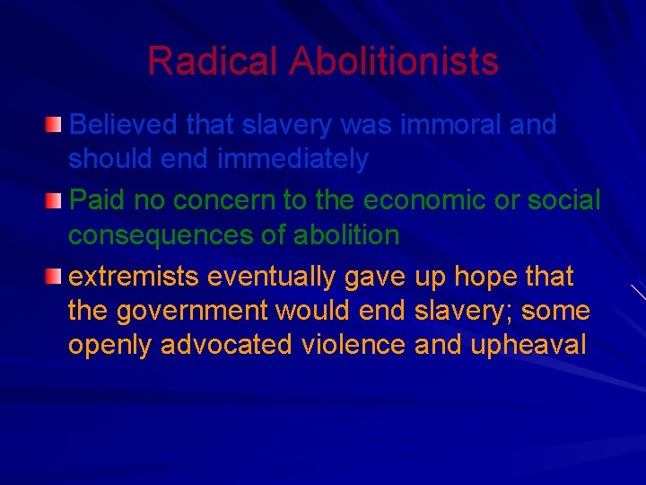 Radical Abolitionists Believed that slavery was immoral and should end immediately Paid no concern