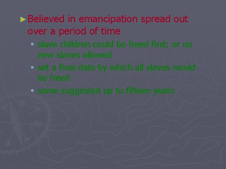 ► Believed in emancipation spread out over a period of time § slave children