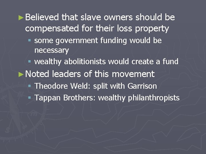 ► Believed that slave owners should be compensated for their loss property § some