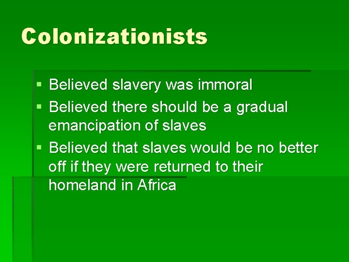 Colonizationists § Believed slavery was immoral § Believed there should be a gradual emancipation