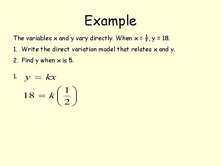 Example The variables x and y vary directly. When x = ½, y = Example The variables x and y vary directly. When x = ½, y =