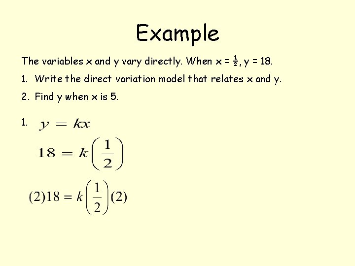 Example The variables x and y vary directly. When x = ½, y = Example The variables x and y vary directly. When x = ½, y =
