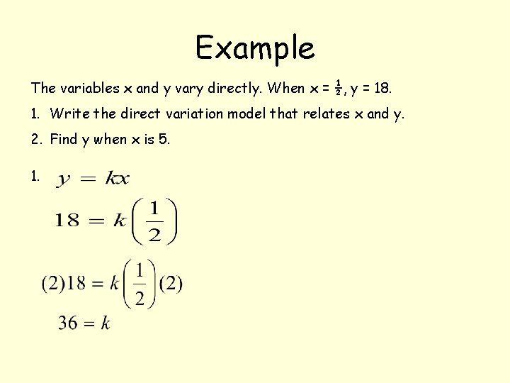 Example The variables x and y vary directly. When x = ½, y = Example The variables x and y vary directly. When x = ½, y =