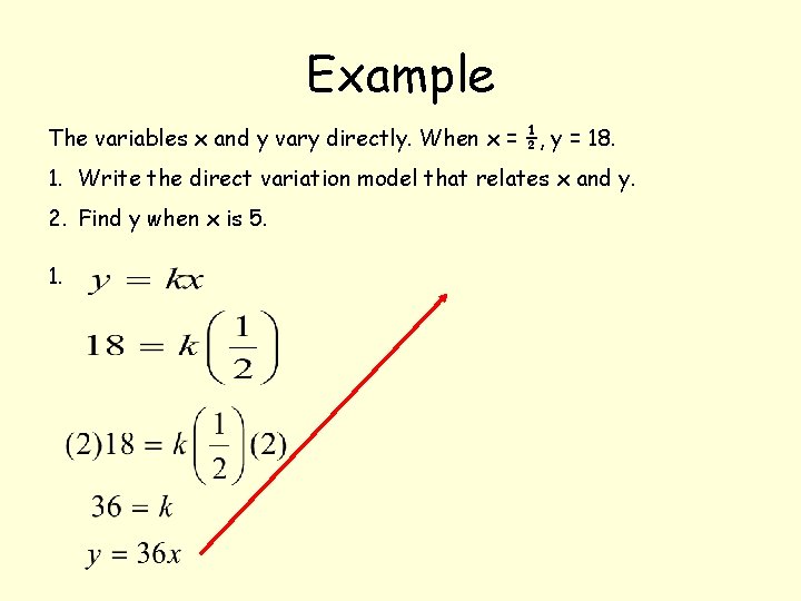 Example The variables x and y vary directly. When x = ½, y =