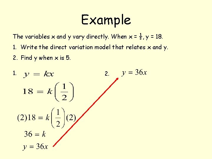 Example The variables x and y vary directly. When x = ½, y =