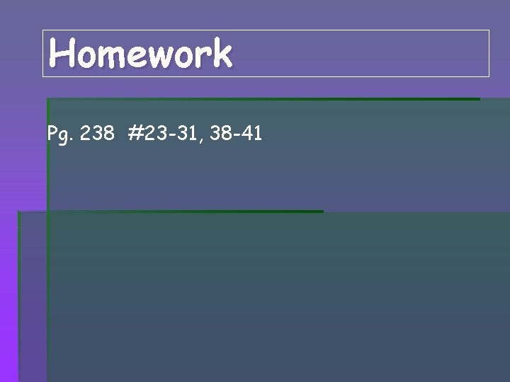 Homework Pg. 238 #23 -31, 38 -41 