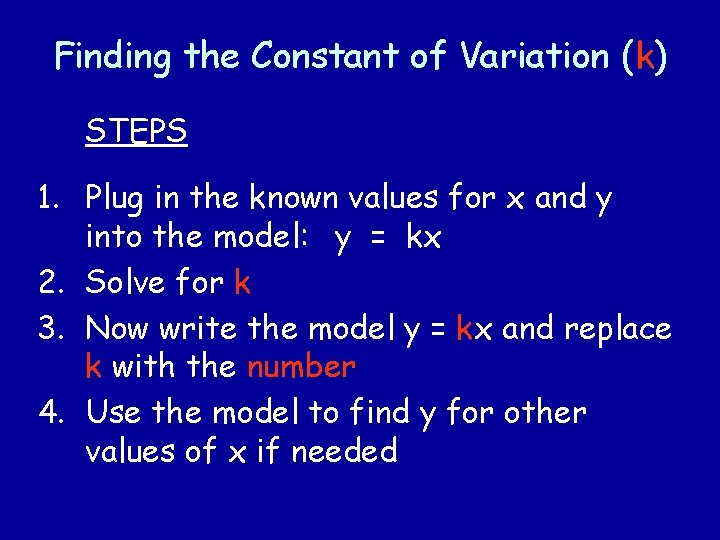 Finding the Constant of Variation (k) STEPS 1. Plug in the known values for Finding the Constant of Variation (k) STEPS 1. Plug in the known values for
