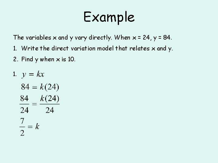 Example The variables x and y vary directly. When x = 24, y =