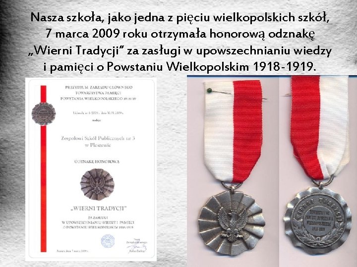 Nasza szkoła, jako jedna z pięciu wielkopolskich szkół, 7 marca 2009 roku otrzymała honorową