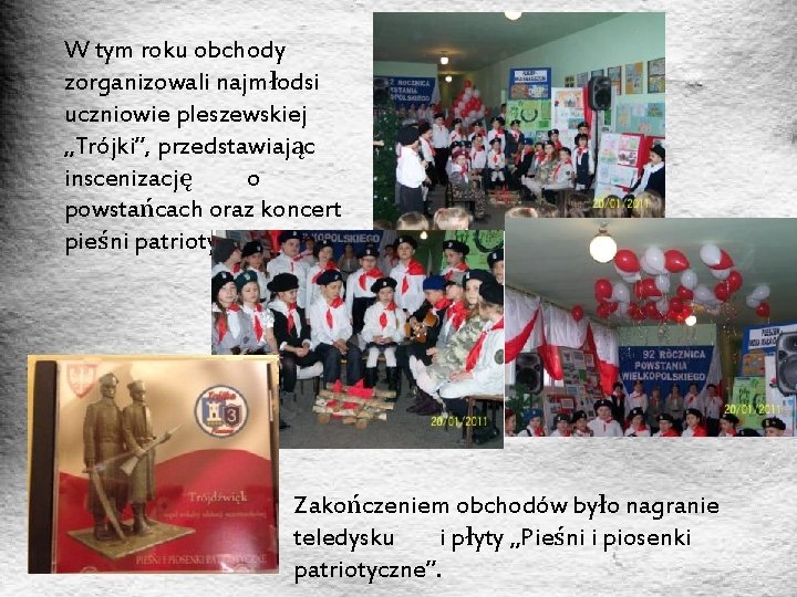 W tym roku obchody zorganizowali najmłodsi uczniowie pleszewskiej „Trójki”, przedstawiając inscenizację o powstańcach oraz