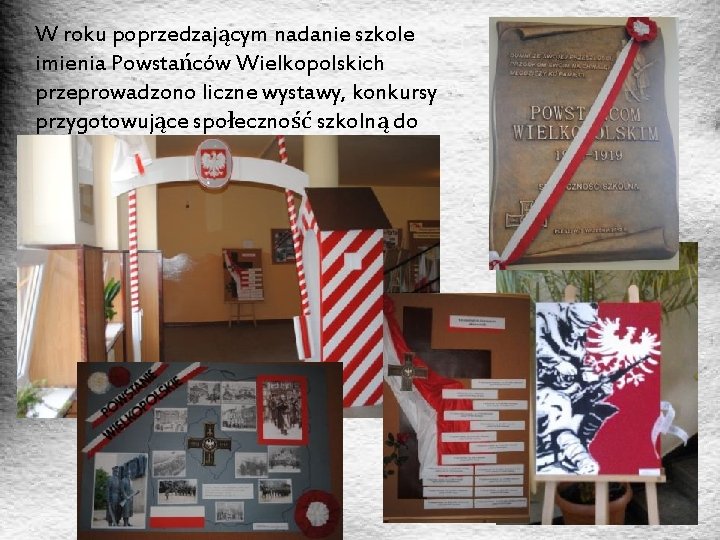 W roku poprzedzającym nadanie szkole imienia Powstańców Wielkopolskich przeprowadzono liczne wystawy, konkursy przygotowujące społeczność