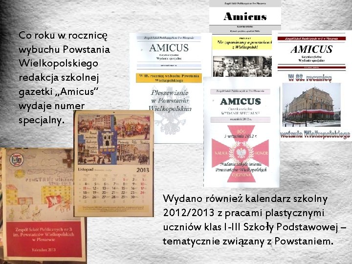 Co roku w rocznicę wybuchu Powstania Wielkopolskiego redakcja szkolnej gazetki „Amicus” wydaje numer specjalny.