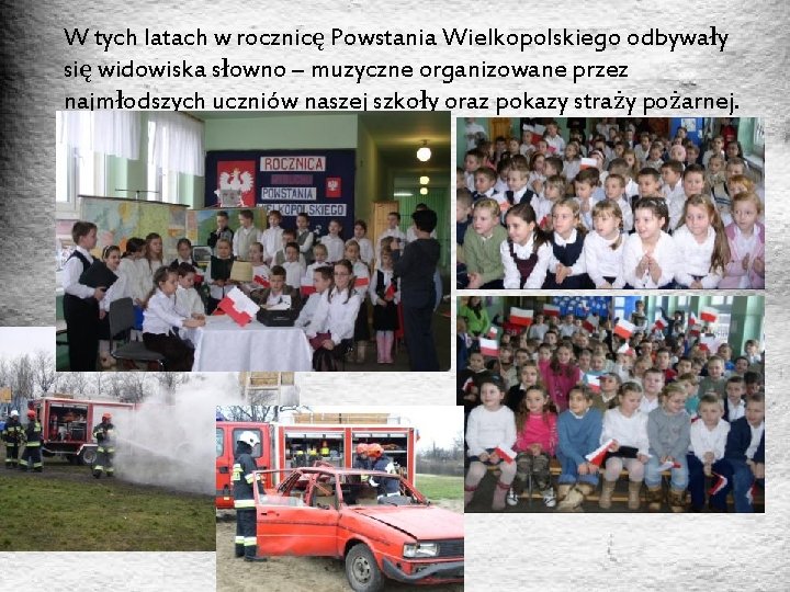 W tych latach w rocznicę Powstania Wielkopolskiego odbywały się widowiska słowno – muzyczne organizowane