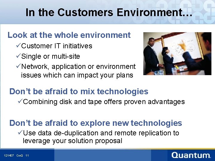In the Customers Environment… Look at the whole environment üCustomer IT initiatives üSingle or