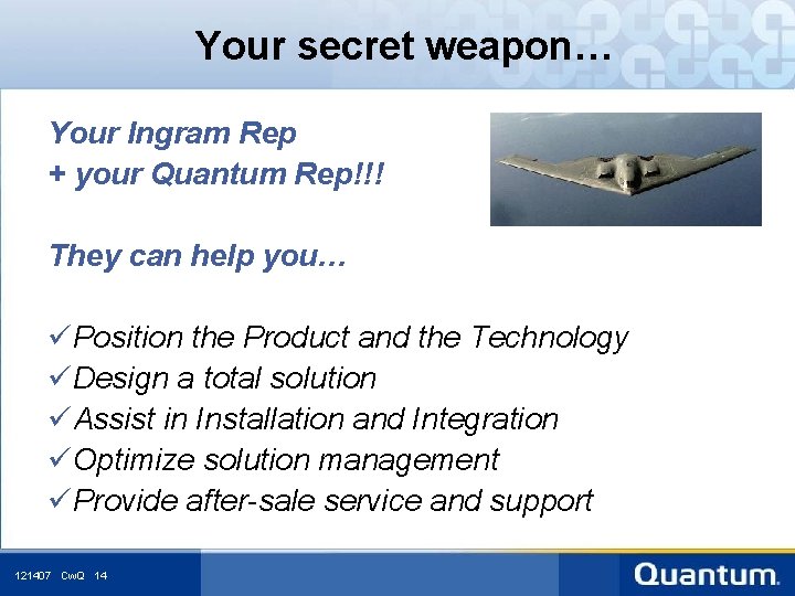 Your secret weapon… Your Ingram Rep + your Quantum Rep!!! They can help you…
