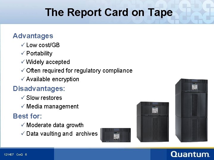 The Report Card on Tape Advantages ü Low cost/GB ü Portability ü Widely accepted