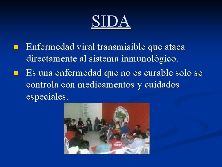SIDA n n Enfermedad viral transmisible que ataca directamente al sistema inmunológico. Es una