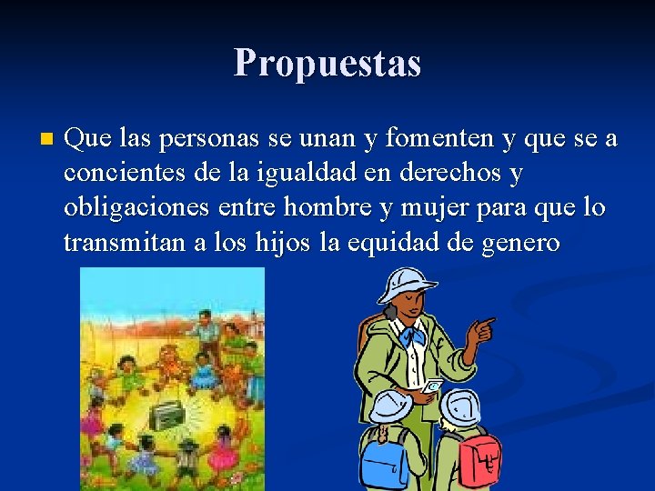 Propuestas n Que las personas se unan y fomenten y que se a concientes