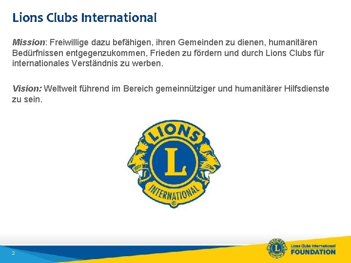 Lions Clubs International Mission: Freiwillige dazu befähigen, ihren Gemeinden zu dienen, humanitären Bedürfnissen entgegenzukommen,