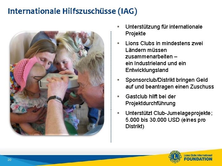 Internationale Hilfszuschüsse (IAG) 20 § Unterstützung für internationale Projekte § Lions Clubs in mindestens