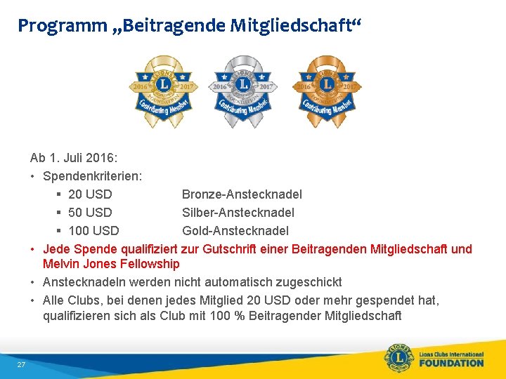Programm „Beitragende Mitgliedschaft“ Ab 1. Juli 2016: • Spendenkriterien: § 20 USD Bronze-Anstecknadel §