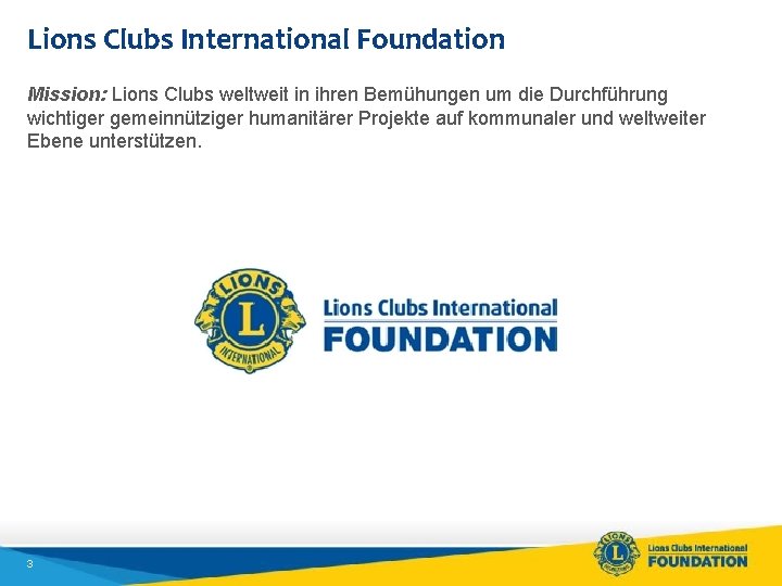 Lions Clubs International Foundation Mission: Lions Clubs weltweit in ihren Bemühungen um die Durchführung