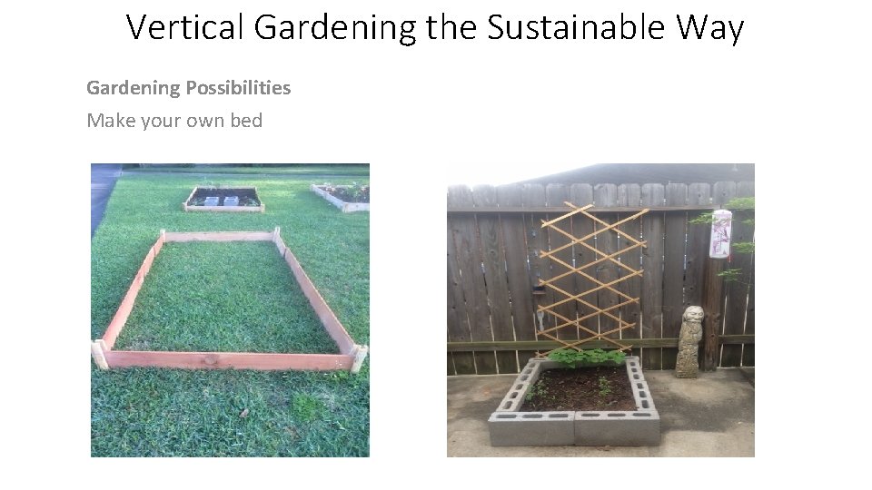 Vertical Gardening the Sustainable Way Gardening Possibilities Make your own bed 