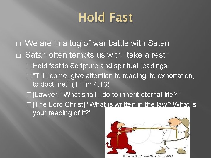 Hold Fast � � We are in a tug-of-war battle with Satan often tempts