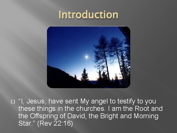 Introduction � “I, Jesus, have sent My angel to testify to you these things