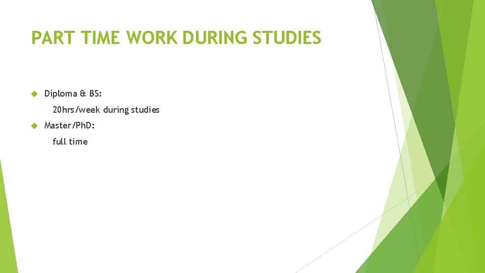 PART TIME WORK DURING STUDIES Diploma & BS: 20 hrs/week during studies Master/Ph. D: