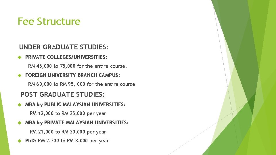 Fee Structure UNDER GRADUATE STUDIES: PRIVATE COLLEGES/UNIVERSITIES: RM 45, 000 to 75, 000 for