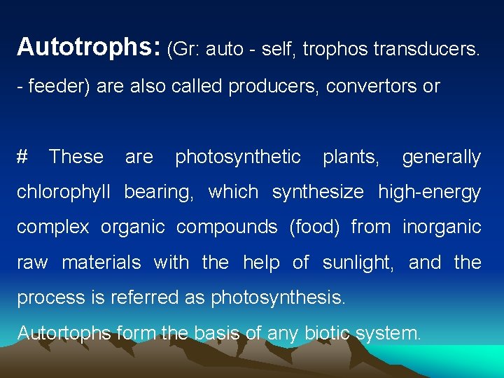 Autotrophs: (Gr: auto - self, trophos transducers. - feeder) are also called producers, convertors