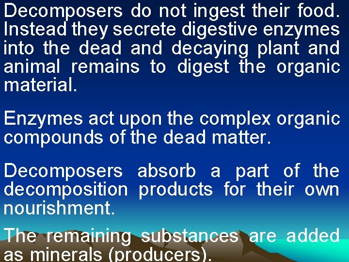 Decomposers do not ingest their food. Instead they secrete digestive enzymes into the dead