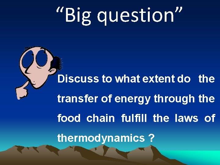 “Big question” Discuss to what extent do the transfer of energy through the food