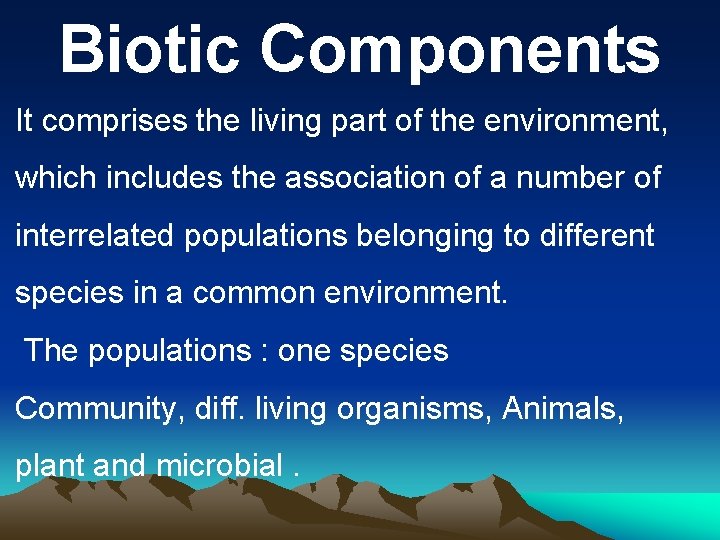 Biotic Components It comprises the living part of the environment, which includes the association