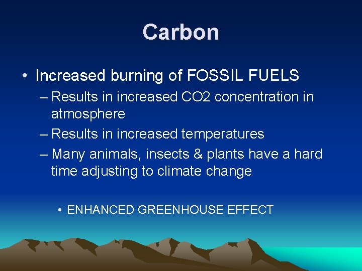 Carbon • Increased burning of FOSSIL FUELS – Results in increased CO 2 concentration