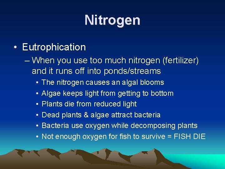 Nitrogen • Eutrophication – When you use too much nitrogen (fertilizer) and it runs