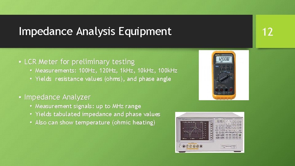 Impedance Analysis Equipment • LCR Meter for preliminary testing • Measurements: 100 Hz, 120