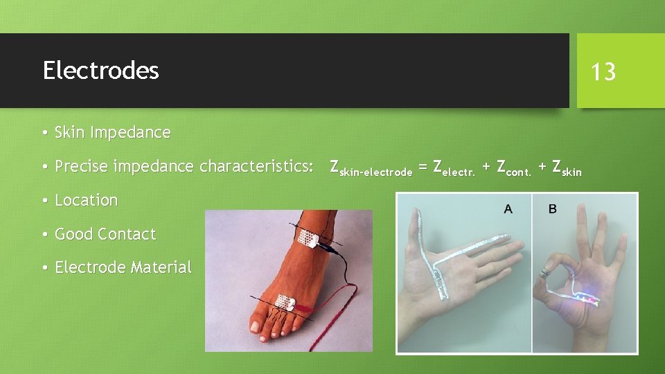 Electrodes • Skin Impedance • Precise impedance characteristics: Zskin-electrode = Zelectr. + Zcont. +