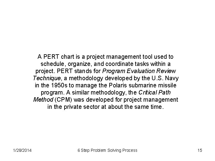 A PERT chart is a project management tool used to schedule, organize, and coordinate